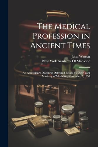 Watson - Medical Profession in Ancient Times: An Anniversary Discourse