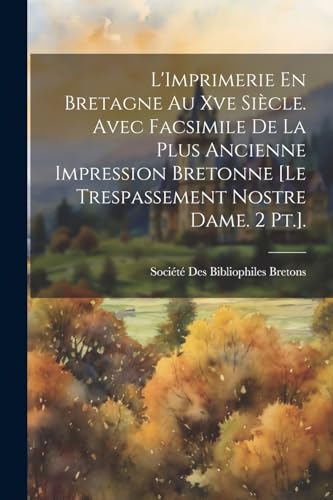 Soci?t? Des Biblioph - L'Imprimerie En Bretagne Au Xve Si?cle. Avec Fa