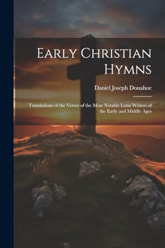 Donaho - Early Christian Hymns: Translations of the Verses of the Most