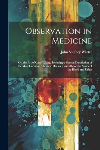 Warter - Observation in Medicine: Or, the Art of Case-Taking, Includin