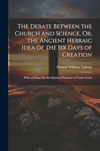 Upham - Debate Between the Church and Science, Or, the Ancient Hebraic