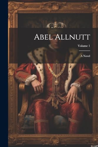 Anonymous - Abel Allnutt: A Novel; Volume 1 - New paperback or softbac