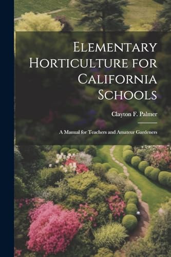 Palmer - Elementary Horticulture for California Schools: A Manual for