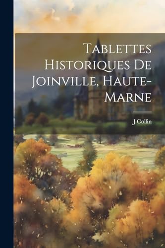 Collin - Tablettes Historiques De oinville, Haute-Marne - New paperbac