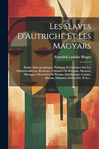 Rieger - Les Slaves D'Autriche Et Les Magyars: ?tudes Ethnographiques,