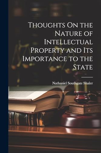 Shaler - Thoughts On the Nature of Intellectual Property and Its Impor