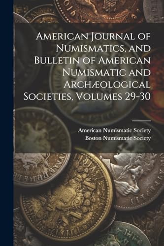 American Numismatic - American Journal of Numismatics, and Bulletin of