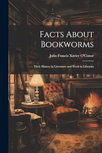 O'Conor - Facts About Bookworms: Their History in Literature and Work