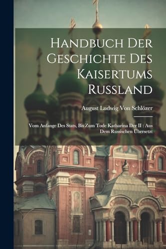 Von Schl?zer - Handbuch der Geschichte des Kaisertums Russland: Vom An