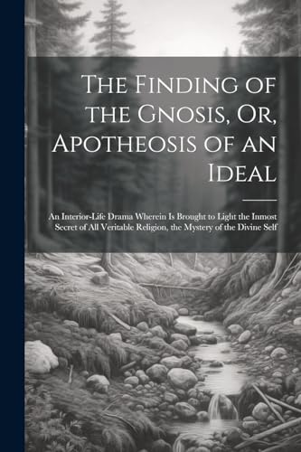 Anonymous - Finding of the Gnosis, Or, Apotheosis of an Ideal: An Inte