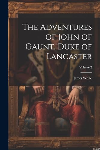 Whit - Adventures of John of Gaunt, Duke of Lancaster; Volume 2 - New