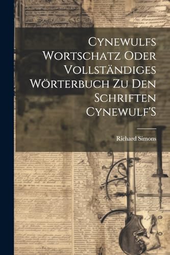Simons - Cynewulfs Wortschatz Oder Vollst?ndiges W?rterbuch Zu Den Sch