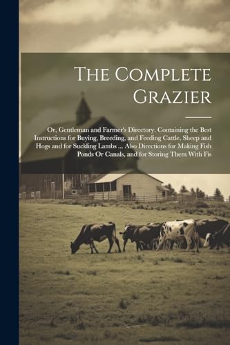 Anonymous - Complete Grazier: Or, Gentleman and Farmer's Directory. Co