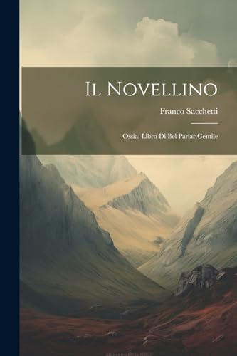 Sacchetti - Il Novellino; Ossia, Libro Di Bel Parlar Gentile - New pap