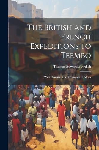 Bowdic - British and French Expeditions to Teembo: With Remarks On Civ