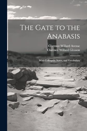 Gleason - Gate to the Anabasis: With Colloquia, Notes, and Vocabulary