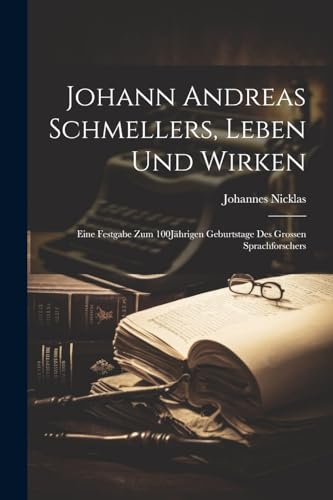 Nicklas - Johann Andreas Schmellers, Leben Und Wirken: Eine Festgabe Z