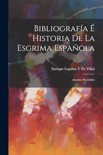 De Vidal - Bibliograf?a ? Historia De La Esgrima Espa?ola: Apuntes Reu