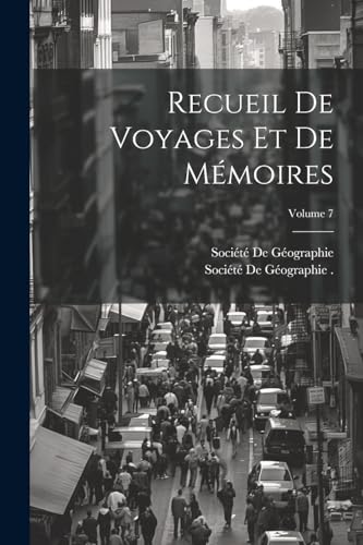 Soci?t? De G?ographi - Recueil De Voyages Et De M?moires; Volume 7 - N