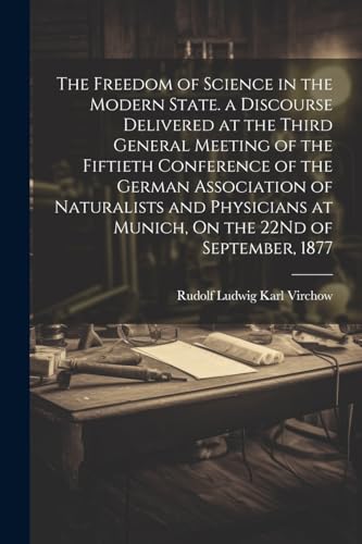 Virchow - Freedom of Science in the Modern State. a Discourse Delivere