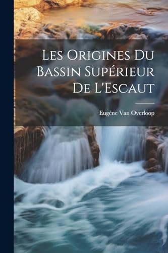 Van Overloop - Les Origines Du Bassin Sup?rieur De L'Escaut - New pape