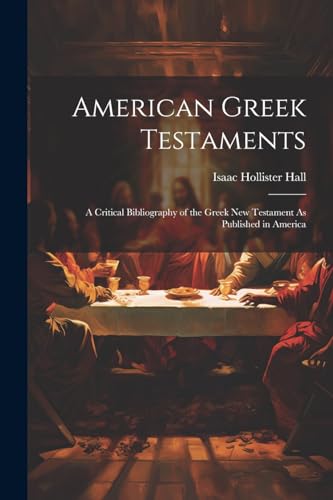 Hall - American Greek Testaments: A Critical Bibliography of the Greek