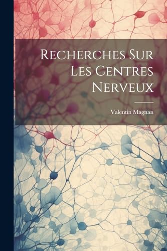 Magnan - Recherches Sur Les Centres Nerveux - New paperback or softbac