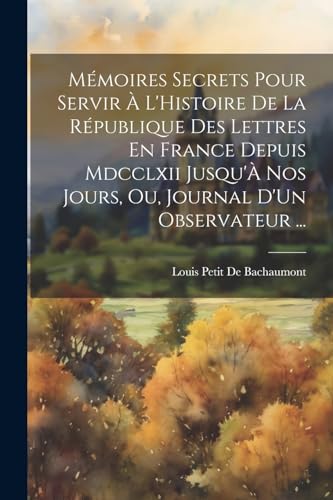 De Bachaumont - M?moires Secrets Pour Servir ? L'Histoire De La R?publ