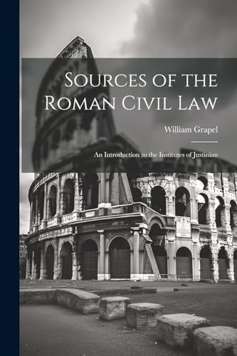 Grapel - Sources of the Roman Civil Law: An Introduction to the Instit