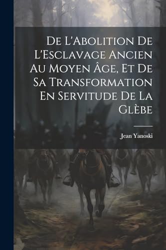 Yanoski - De L'Abolition De L'Esclavage Ancien Au Moyen ?ge, Et De Sa