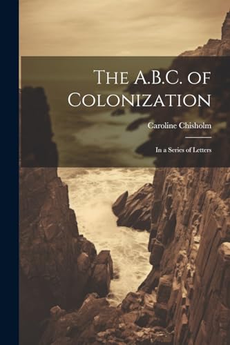 Chisholm - A.B.C. of Colonization: In a Series of Letters - New paperb
