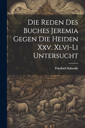 Schwally - Die Reden Des Buches Jeremia Gegen Die Heiden Xxv. Xlvi-Li