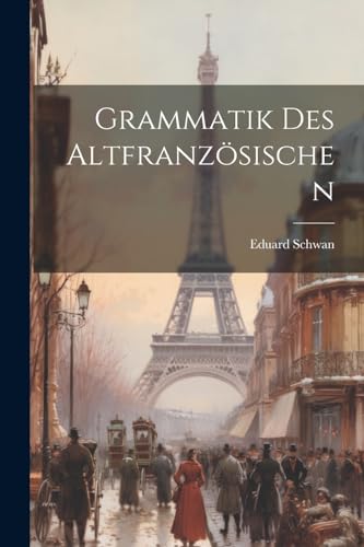 Schwan - Grammatik Des Altfranz?sischen - New paperback or softback