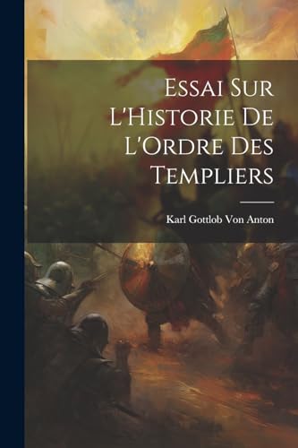 Von Anton - Essai Sur L'Historie De L'Ordre Des Templiers - New paperb