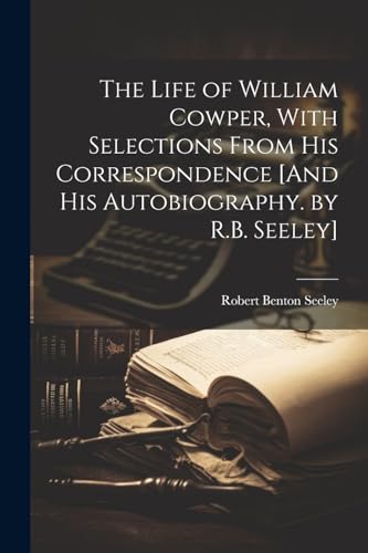 Seeley - Life of William Cowper, With Selections From His Corresponden