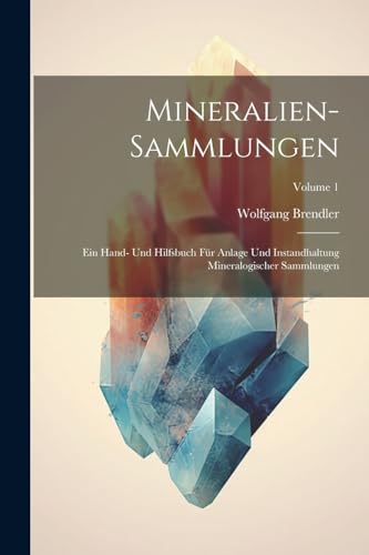 Brendler - Mineralien-Sammlungen: Ein Hand- Und Hilfsbuch F?r Anlage U