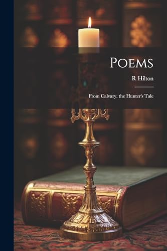 Hilton - Poems: Fom Calvay. the Hunte's Tale - New paperback or softba