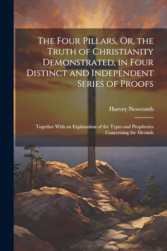 Newcomb - Four Pillars, Or, the Truth of Christianity Demonstrated, in