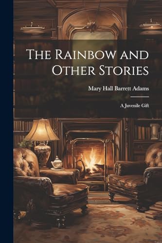 Adams - Rainbow and Other Stories: A Juvenile Gift - New paperback or