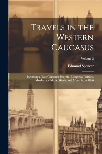 Spencer - Travels in the Western Caucasus  Including a Tour Through Im