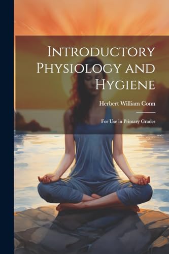 Conn - Introductory Physiology and Hygiene: For Use in Primary Grades
