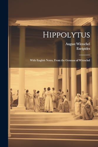 Euripides - Hippolytus: With English Notes, From the German of - New p