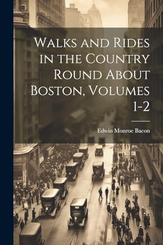 Bacon - Walks and Rides in the Country Round About Boston, Volumes 1-2