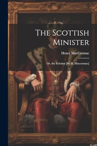 MacCormac - Scottish Minister; Or, the Eviction [By H. ] - New paperba