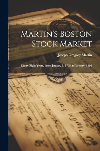 Martin - 's Boston Stock Market: Eighty-Eight Years, From January 1, 1