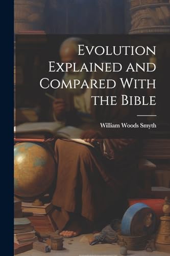 Smyt - Evolution Explained and Compared With the Bible - New paperback