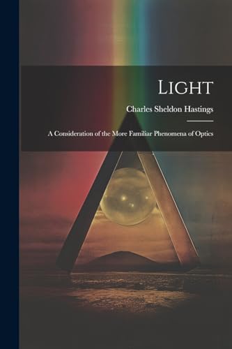 Hastings - Light: A Consideration of the More Familiar Phenomena of Op