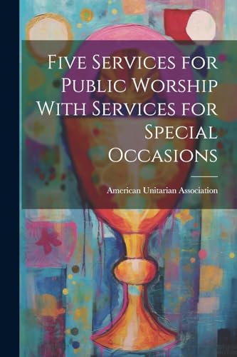 American Unitarian A - Five Services for Public Worship With Services
