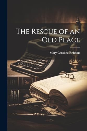 Robbins - Rescue of an Old Place - New paperback or softback
