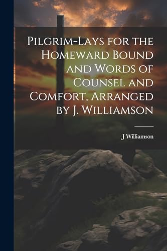 Williamson - Pilgrim-Lays for the Homeward Bound and Words of Counsel